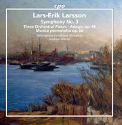 Larsson : Orchestral Works, Vol. 3 cover image