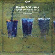 Hendrik Andriessen : Symphonic Works, Vol. 3 cover image