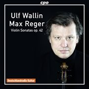 Reger : Violin Sonatas, Op. 42 cover image