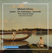 Glinka : Septet, Trio Pathetique, Serenade & 3 Russian Songs cover image