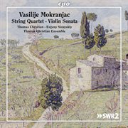 Mokranjac : String Quartet In D Minor & Violin Sonata In G Minor cover image