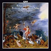 Rebel : Les Élémens. Rameau. Castor Et Pollux Suite cover image