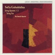 Gubaidulina : String Quartets Nos. 1 And 3 & String Trio cover image