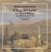 Mozart : L'oca Del Cairo / Lo Sposo Deluso / Dite Almeno / Chi Sa, Qual Sia cover image