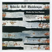 Reinecke, Raff & Rheinberger : Works For Two Pianos cover image