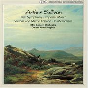 Sullivan : Irish Symphony, Imperial March, Victoria And Merrie England & In Memoriam cover image