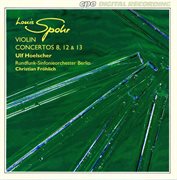 Spohr : Violin Concertos Nos. 8, 12 & 13 cover image