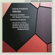 Handel : Funeral Anthem For Queen Caroline, Hwv 264 & Te Deum In D Major, Hwv 280 cover image