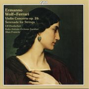 Wolf-Ferrari : Violin Concerto, Op. 26 & Serenade For Strings cover image