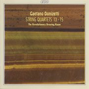 Donizetti : String Quartets Nos. 13-15 cover image