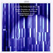 Rheinberger : Organ Sonatas, Op. 65 & 98. Lieder For Baritone And Organ cover image