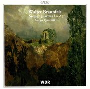 Braunfels : String Quartets Nos. 1 & 2 cover image