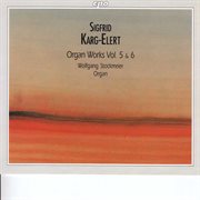 Karg-Elert : Organ Works, Vols. 5 And 6 cover image