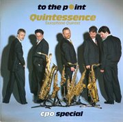 Quintessence Saxophone Quintet : To The Point cover image
