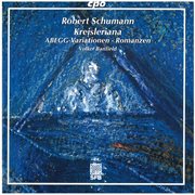 R. Schumann : Kreisleriana, Abegg Variations & 3 Romanzen cover image