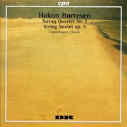 Børresen : String Sextet In G Major, Op. 5 & String Quartet No. 2 In C Minor cover image