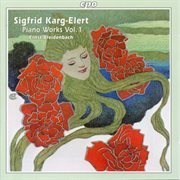 Karg-Elert : Piano Works, Vol. 1 cover image