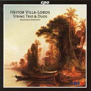 Villa-Lobos : String Trio & Duos cover image