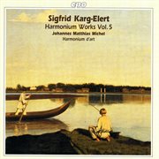 Karg-Elert : Harmonium Works, Vol. 5 cover image