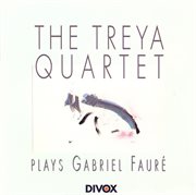 Treya Quartet : Treya Quartet Plays Gabriel Fauré cover image
