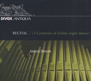 Organ Recital : Marcon, Andrea. Rossi, M. / Storace, B. / Pasquini, B. / Scarlatti, D. / Pescetti cover image