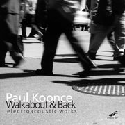 Koonce : Walkabout & Back (electroacoustic Works) cover image