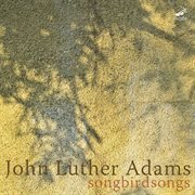 Luther Adams : Songbirdsongs cover image