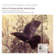 Hymns Of Heaven & Earth : Music Of Peter-Anthony Togni cover image