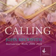 Beckwith : Calling – Instrumental Works, 2006-2016 cover image