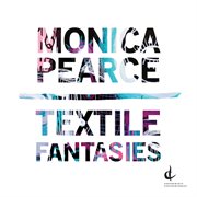 Monica Pearce : Textile Fantasies cover image