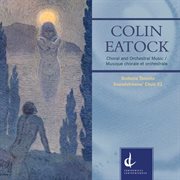Colin Eatock : Choral & Orchestral Music cover image