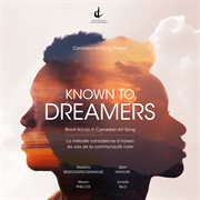Known To Dreamers : Black Voices In Canadian Art Song cover image