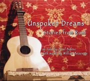 Unspoken Dreams : Stories From Rumi (as Told By Ariel Balevi, With Music By William Beauvais) cover image