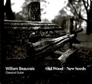 William Beauvais : Old Wood, New Seeds cover image