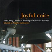 Joyful Noise : Sacred Music For Cathedral Bells cover image