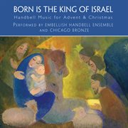 Born Is The King Of Israel : Handbell Music For Advent & Christmas cover image