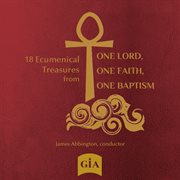 18 Ecumenical Treasures From One Lord, One Faith, One Baptism cover image