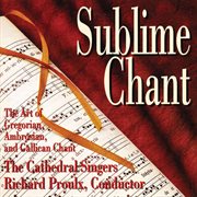 Sublime Chant : The Art Of Gregorian, Ambrosian & Gallican Chant cover image