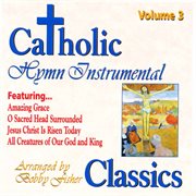 Catholic Classics, Vol. 3 : Hymn Instrumental Classics cover image