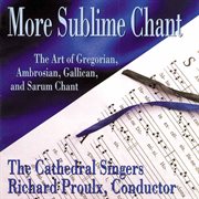 More Sublime Chant : The Art Of Gregorian, Ambrosian, Gallican & Sarum Chant cover image