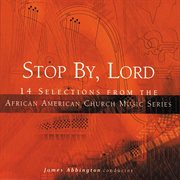 Stop By, Lord : 14 Selections From The African American Church Music Series cover image
