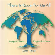 There Is Room For Us All : Songs Of Justice, Prayers For Peace cover image