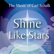 The Music Of Carl Schalk : Shine Like Stars cover image