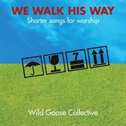 We Walk His Way : Shorter Songs For Worship cover image