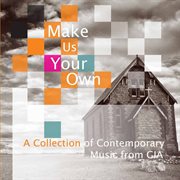 Make Us Your Own : A Collection Of Contemporary Music From Gia cover image