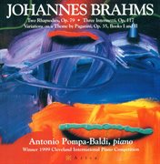 Brahms, J. : 2 Rhapsodies / 3 Intermezzi / 28 Variations On A Theme By Paganini (excerpts) cover image