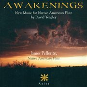 Yeagley, D. : Awakenings / Sonata No. 1 For Northern Plains Indian Flute cover image