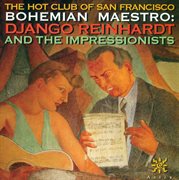 Hot Club Of San Francisco : Bohemian Maestro. Django Reinhardt And The Impressionists cover image