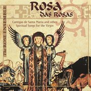 Rosa Das Rosas : Cantigas De Santa Maria & Other Spiritual Songs For The Virgin cover image