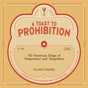 A Toast To Prohibition : All-American Songs Of Temperance & Temptation cover image